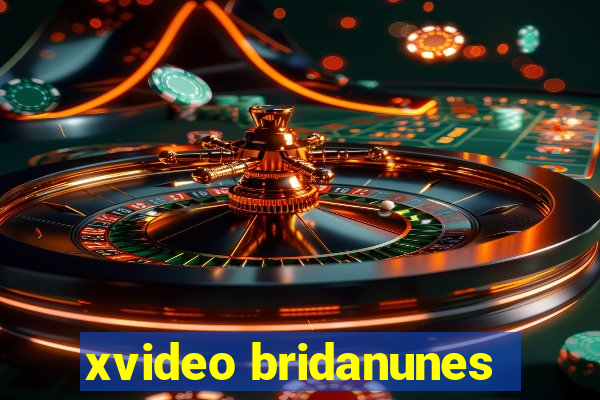 xvideo bridanunes